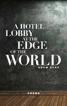 Adam Clay, Clay Adam - A Hotel Lobby at the Edge of the World