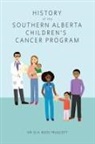 D. H. Ross Truscott, Kathryn M Truscott - History of the Southern Alberta Children's Cancer Program