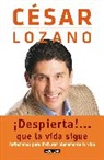 Cesar Lozano - ¡Despierta!...que la vida sigue. Reflexiones para disfrutar plenamente la vida / Life goes on