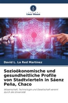 David L La Red Martínez, David L. La Red Martínez - Sozioökonomische und gesundheitliche Profile von Stadtvierteln in Sáenz Peña, Chaco