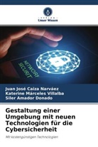 Siler Amador Donado, Juan José Caiza Narvaez, Kateri Márceles Villalba, Katerine Márceles Villalba - Gestaltung einer Umgebung mit neuen Technologien für die Cybersicherheit