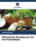 Richa Kothari - Pflanzliche Rezepturen für die Hautpflege