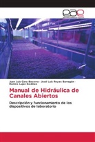 Juan Luis Caro Becerra, Ramiro Lujan Godinez, José Luis Reyes Barragán - Manual de Hidráulica de Canales Abiertos