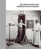 Stefan Dirnberger, Katharina Schroll-Bakes, Schuss, Manuel Schusser, Ingo Zenger, Siemens Healthcare GmbH... - Die Geschichte von Siemens Healthineers