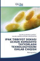 Xalima Alimovna Alimova, Xalima Xabibullayevna Umurzakova - IPAK TIBBIYOT DOKASI UCHUN XOMASHYO TAYYORLASH TEXNOLOGIYASINI ISHLAB CHIQISH