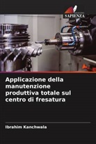 Ibrahim Kanchwala - Applicazione della manutenzione produttiva totale sul centro di fresatura
