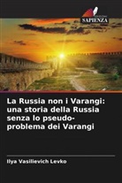 Ilya Vasilievich Levko - La Russia non i Varangi: una storia della Russia senza lo pseudo-problema dei Varangi