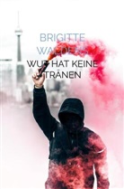 Brigitte Waldens, Brigitte Waldens - Wut hat keine Tränen