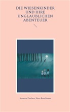 Annette Paulsen, Nora Rauchhaus - Die Wiesenkinder und ihre unglaublichen Abenteuer