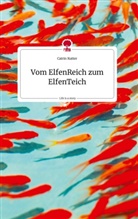 Catrin Kutter - Vom ElfenReich zum ElfenTeich. Life is a Story - story.one