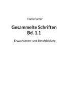 Hans Furrer - Gesammelte Schriften Bd. 1.1