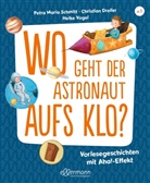 Chr Dreller, Christian Dreller, Petra Maria Schmitt, Heike Vogel, Heike Vogel - Wo geht der Astronaut aufs Klo?