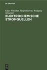 Jürgen Garche, Wolfgang Schneider, Klaus Wiesener - Elektrochemische Stromquellen