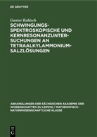 Gunter Kabisch - Schwingungsspektroskopische und Kernresonanzuntersuchungen an Tetraalkylammoniumsalzlösungen