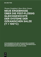 Hans-Heinz Emons, Thomas Fanghänel - Neue Ergebnisse über die fest-flüssig Gleichgewichte der Systeme der ozeanischen Salze [T > 100°C]