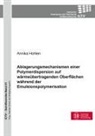 Annika Hohlen - Ablagerungsmechanismen einer Polymerdispersion auf wärmeübertragenden Oberflächen während der Emulsionspolymerisation