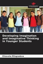 Elizaveta Milogradova - Developing Imagination and Imaginative Thinking in Younger Students