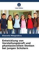 Elizaveta Milogradova - Entwicklung von Vorstellungskraft und phantasievollem Denken bei jungen Schülern