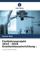 Oumar Bah - Fünfjahresprojekt 2014 - 2018 Krankenhauseinrichtung :