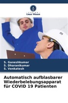 S Dharanikumar, S. Dharanikumar, S Ganeshkumar, S. Ganeshkumar, S Venkatesh, S. Venkatesh - Automatisch aufblasbarer Wiederbelebungsapparat für COVID 19 Patienten