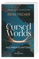 Rena Fischer, Moon Notes - Cursed Worlds 1. Aus ihren Schatten ...