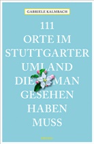Gabriele Kalmbach - 111 Orte im Stuttgarter Umland, die man gesehen haben muss