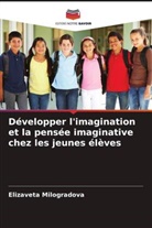 Elizaveta Milogradova - Développer l'imagination et la pensée imaginative chez les jeunes élèves