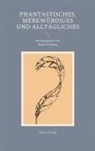 Roger Schöntag - Phantastisches, Merkwürdiges und Alltägliches