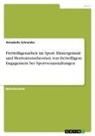 Annabelle Schneider - Freiwilligenarbeit im Sport. Hintergründe und Motivationstheorien von freiwilligem Engagement bei Sportveranstaltungen