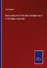 John Rogers - Some Account of The Life and Opinions of a Fifth-Monarchy-Man