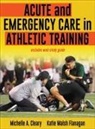 Michelle Cleary, Michelle/ Flanagan Cleary, Katie Walsh Flanagan - Acute and Emergency Care in Athletic Training
