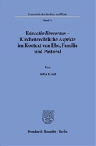 Jutta Krall - Educatio liberorum - Kirchenrechtliche Aspekte im Kontext von Ehe, Familie und Pastoral.