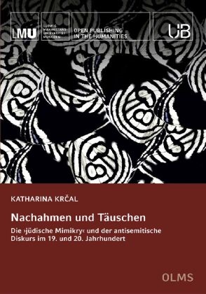 Katharina Krcal - Nachahmen und Täuschen - Die 'jüdische Mimikry' und der antisemitische Diskurs im 19. und 20. Jahrhundert