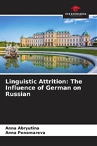 Anna Abryutina, Anna Ponomareva - Linguistic Attrition: The Influence of German on Russian