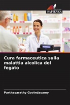 Parthasarathy Govindasamy, Niveditha Madineni, Naveen Shivanna - Cura farmaceutica sulla malattia alcolica del fegato