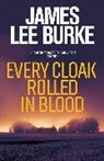 James Lee Burke - Every Cloak Rolled in Blood