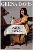 Anon9780063119130, Anynymous, Geena Davis - Dying of Politeness: A Memoir
