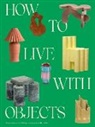 Monica Khemsurov, Jill Singer - How to Live with Objects