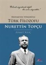 Ahmet Kilic - Bilinmeyen Yönleriyle Türk Filozofu - Nurettin Topcu