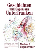 Manfred A Wagenbrenner, Manfred A. Wagenbrenner - Geschichten und Sagen aus Unterfranken