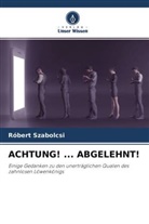 Róbert Szabolcsi - ACHTUNG! ... ABGELEHNT!