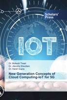 Dr. Harsh Gupta, Harsh Gupta, Dr. Jitendra Sheetlani, Jitendra Sheetlani, Dr. Mukesh Tiwari, Mukesh Tiwari - New Generation Concepts of Cloud Computing-IoT for 5G