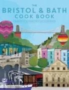Katie Fisher - Bristol and Bath Cook Book: A Celebration of the Amazing Food and Drink on Our Doorstep