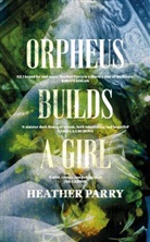 Heather Parry - Orpheus Builds A Girl