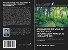 MOHD HASMADI ISMAIL - ASIGNACIÓN DE VÍAS DE ACCESO A LA EXPLOTACIÓN FORESTAL MEDIANTE GIS
