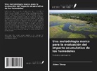 Aiden Stoop - Una metodología marco para la evaluación del impacto acumulativo de los humedales