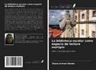 Eliane Andrea Bender - La biblioteca escolar como espacio de lectura múltiple