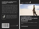 Tim Riesebosch - La elaboración y reelaboración de la teoría de la integración económica