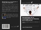 Laura Nicoleta Bochi¿ - Metodología de la investigación en Ciencias de la Educación