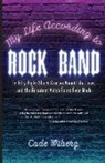 Cade Wiberg - My Life According to Rock Band: Or Fifty-Eight Short Stories About Life, Love, and the Greatest Video Game Ever Made
